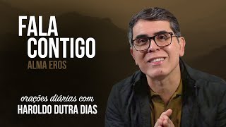 FALA CONTIGO - Haroldo Dutra Dias - ALMA EROS - Chico Xavier - Orações Diárias