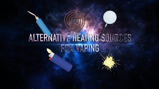 Alternative Heat Sources for Vaping |  Exploring the DynaVerse (Ep 01x03)