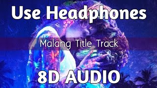 Malang Title Track (8D AUDIO) || Bass Boosted || Use Headphones || HQ