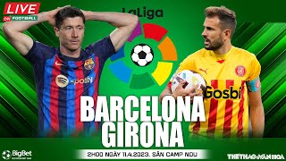 LA LIGA Tây Ban Nha | Trực tiếp Barcelona vs Girona (2h00 ngày 11/4) On Football | NHẬN ĐỊNH BÓNG ĐÁ