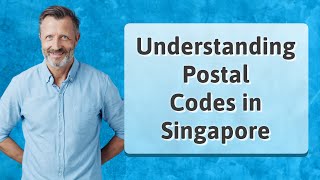 Understanding Postal Codes in Singapore