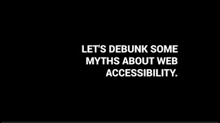 Debunking Myths About Web Accessibility.