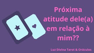 ✨️🔮Próxima atitude dele(a) em relação à você? - 🥰Tarot Revela