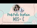 PediPals Explain: What is MIS-C or Multisystem Inflammatory Syndrome in Children?