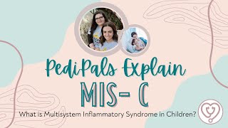 PediPals Explain: What is MIS-C or Multisystem Inflammatory Syndrome in Children?