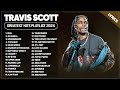 Travis Scott Songs Playlist 2024 ~ The Best Of Travis Scott ~ Greatest Hits Full Album 2024 (Lyrics