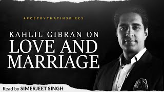The Prophet On Love & Marriage by Kahlil Gibran | Inspirational Poetry read by Simerjeet Singh