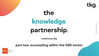 The Knowledge Partnership Masterclass Series: Succeeding within the GBS Sector (Part 2 of 4)