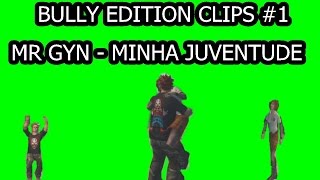 Mr Gyn - Minha Juventude ( Bully Edition Clips #1 )