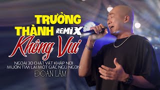 TRƯỞNG THÀNH KHÔNG VUI (REMIX) - ĐOÀN LÂM | Ngoài 30 Chật Vật Khắp Nơi Muốn Tìm Lại …