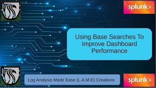 Improving Splunk Dashboard Performance Using Base Searches