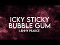 Lenny Pearce - Icky Sticky  Bubblegum (lyrics) [extended] Remix