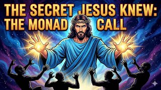 The Secret Jesus Knew The Monad Call instead of praying That Defies the Archons