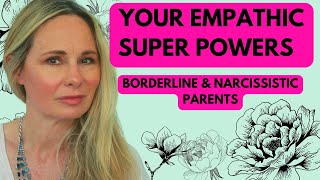 BORDERLINE AND NARCISSISTIC PARENTS:  EMPATHS AND EMPATHIC SUPER POWERS