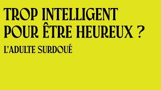 Trop intelligent pour être heureux ? : L'adulte surdoué Livre Audio Complet Gratuit