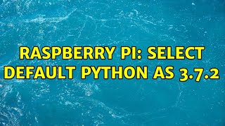 Raspberry Pi: Select default Python as 3.7.2 (2 Solutions!!)