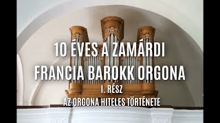 ZAMÁRDI FRANCIA BAROKK ORGONA HITELES TÖRTÉNETE   I. RÉSZ