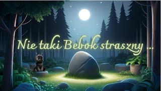 Nie taki Bebok straszny - legenda dla dzieci.