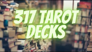 My ENTIRE TAROT COLLECTION!   317 decks