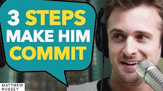 DO THESE 3 Things To Make Him COMMIT To You! | Matthew Hussey