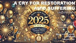 SUNDAY SCHOOL LESSON, JANUARY 5, 2025, A Cry for Restoration Amid Suffering, LAMENTATIONS 5