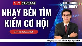 NHẠY BÉN TÌM KIẾM CƠ HỘI | THEO DÒNG VN-INDEX 20.02.2025