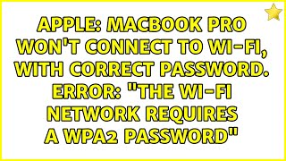 MacBook Pro won't connect to Wi-Fi, with correct password. Error: \