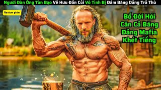 Người Đàn Ông Tàn Bạo Về Hưu Đốn Củi Vô Tình Bị Đám Băng Đảng Trả Thù|| Review Phim Hay