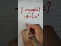 Conjugate of -4-i ? #conjugatemethod #viral #trending #viralvideo #shorts #viralshorts #short #math