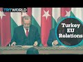 Turkey-EU Relations: Erdogan criticises EU's attitude toward Turkey