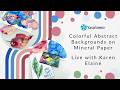 Colorful Abstract Backgrounds on Mineral Paper | Live with Karen Elaine