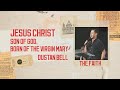 Jesus Christ - Son of God, Born of the Virgin Mary | The Faith | Dustan Bell