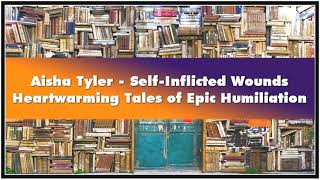 Aisha Tyler - Self-Inflicted Wounds Heartwarming Tales of Epic Humiliation Audiobook