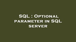 SQL : Optional parameter in SQL server