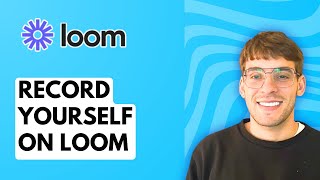 How to Record Yourself on Loom [2026 Full Guide]