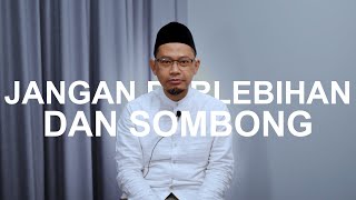 Jangan Berlebihan dan Sombong | Abdul Haris