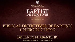 Baptist Heritage 2016 |  Biblical Distinctive of Baptist (Introduction)  - Dr .Benny M. Abante, Jr.