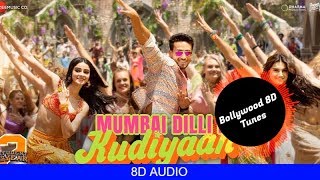 Mumbai Dilli Di Kudiyaan [8D Song] |  Student Of The Year 2 | Use Headphones | Hindi 8D Music