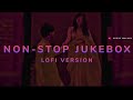 NON-STOP JUKEBOX🥰🎧💞 || LOFI VERSION || MASHUP || XPERT MELODY