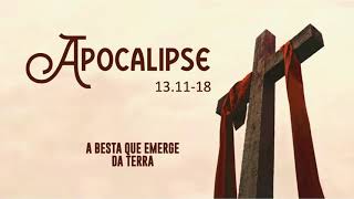 APOCALIPSE 13.11-18 - A besta que emerge da terra