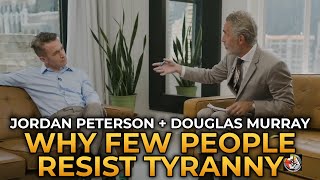 Jordan Peterson and Douglas Murray - Why Few People Resist Tyranny