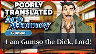 Poorly Translated Ace Attorney Part 2 - Gumso the Dick