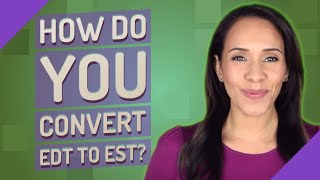 How do you convert EDT to EST?