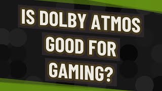 Is Dolby Atmos good for gaming?