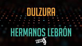 Dulzura letra (Lyrics) - Hermanos Lebrón (Frases en Salsa)