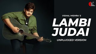 Lambi Judai (Unplugged Version) | Vishal Mishra | Char Dino Ka Pyar O Rabba Lambi Judai