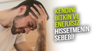 KENDİNİ BİTKİN VE ENERJİSİZ HİSSETMENİN SEBEBİ! #kısaca