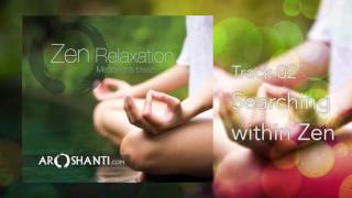 Zen Relaxation - Track 02 Searching Within Zen by Aroshanti