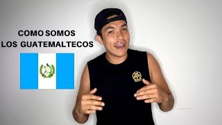 CÓMO SOMOS LOS GUATEMALTECOS