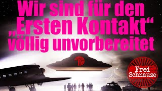 Wir sind für den „Ersten Kontakt“ völlig unvorbereitet!